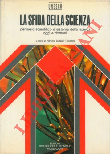 BUZZATI TRAVERSO Adriano - - La sfida della scienza. Pensiero scientifico e sistema della ricerca oggi e domani.