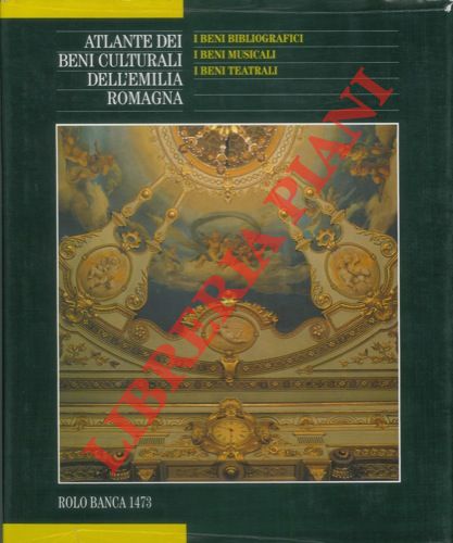 (ADANI Giuseppe - BENTINI Jadranka) - - Atlante dei beni culturali dell'Emilia Romagna. Quarto volume. I beni bibliografici. I beni musicali. I beni teatrali.