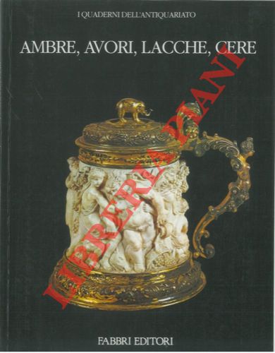 ASCHENGREEN PIACENTI Kirsten- HONOUR Hugh - LIGHTBOWN Ronald - - Ambre, avori, lacche, cere.