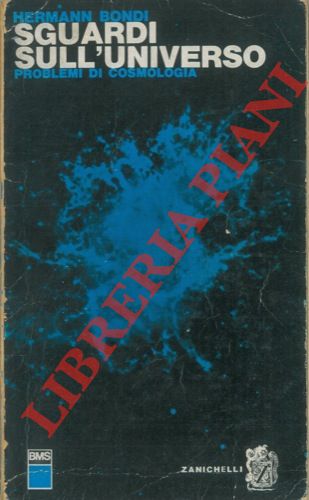 BONDI Hermann - - Sguardi sull'universo. Problemi di cosmologia.