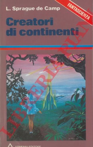 DE CAMP Sprague L. - - Creatore di continenti.