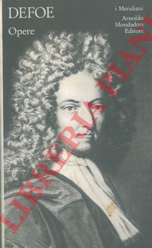 DEFOE Daniel - - Opere. A cura di Anna BAnti e Giuseppe Gaetano Castorina.