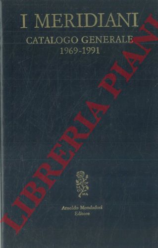 - - I Meridiani. Catalogo generale 1969-1991.