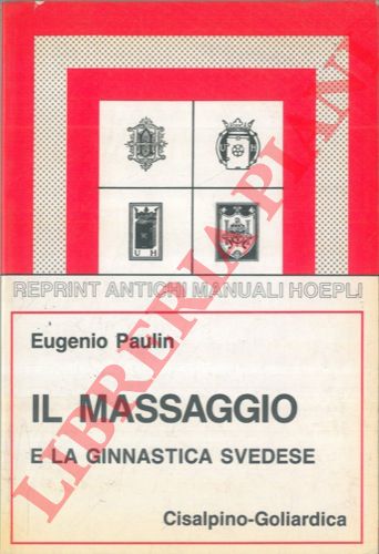 PAULIN Eugenio - - Il massaggio e la ginnastica svedese.