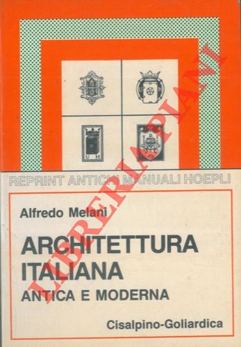 MELANI Alfredo - - Architettura italiana antica e moderna. Settima edizione riveduta e arricchita di notizie e di nuove illustrazioni con un capitolo sulla 'Architettura contemporanea'.