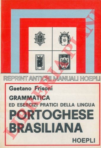 FRISONI Gaetano - - Grammatica ed esercizi pratici della lingua portoghese-brasiliana col testo completamente accentato e la chiave dei temi per imparare senza l'aiuto del maestro.