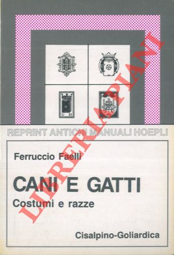 FAELLI Ferruccio - - Cani e gatti. Costumi e razze.