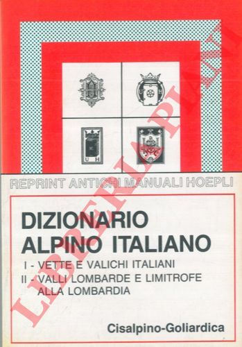 (SCOLARI Carlo) - - Dizionario alpino italiano. I. Vette e valichi italiani. II. Valli lombarde e limitrofe alla Lombardia.