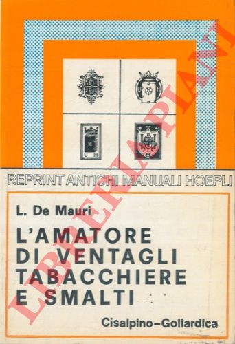 DE MAURI L. (E. Sarasino) - - Ventagli. Tabacchiere. Scatole. Tavolette. Astucci. Smalti. Elenchi. Simboli. Marche.