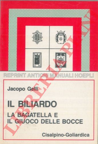 GELLI Jacopo - - Biliardo. Bagattella e giuoco delle bocce.