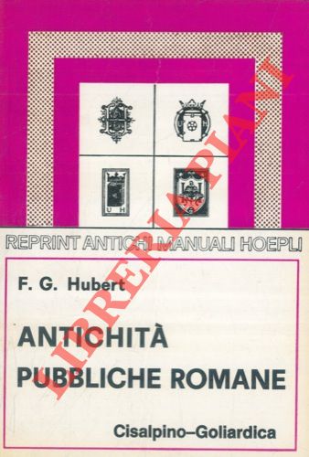 HUBERTT F.G. - - Antichit pubbliche romane. Rifacimento delle antichit rimane pubbliche sacre e militari di W. Kopp.