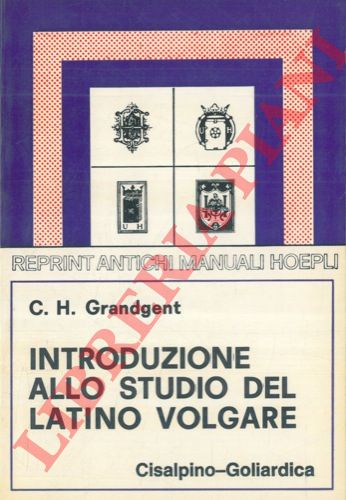 GRANDGENT C.H. - - Introduzione allo studio del latino volgare.