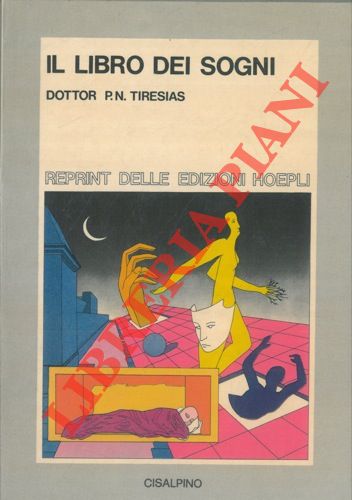 TIRESIAS P.N. - - Il libro dei sogni. Con un saggio introduttivo sulle dottrine iniriche dai babilonesi a Freud.