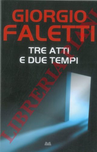 FALETTI Giorgio - - Tre attimi e due tempi.