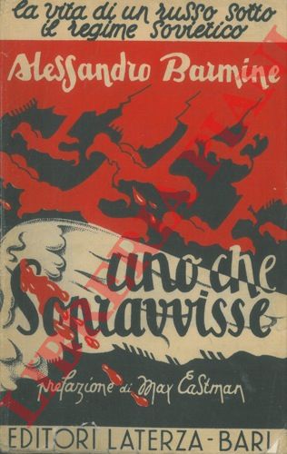 BARMINE Alessandro - - Uno che sopravvisse. La vita di un russo sotto il regime sovietico.
