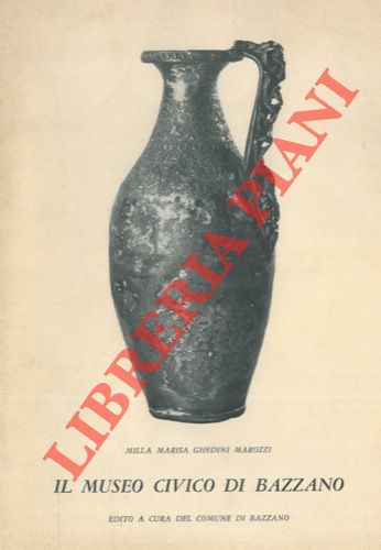 GHEDINI MAROZZI Milla Marisa - - Il Museo Civico di Bazzano.