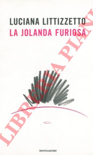LITTIZZETTO Luciana - - La Jolanda furiosa.