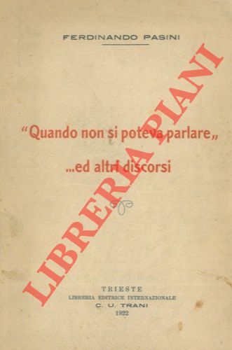 PASINI Ferdinando - - 'Quando non si poteva parlare' ... e altri discorsi.