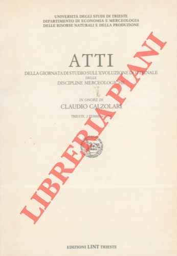 - - Atti della giornata di studio sull'evoluzione dottrinale delle discipline merceologiche in onore di Claudio Calzolari.