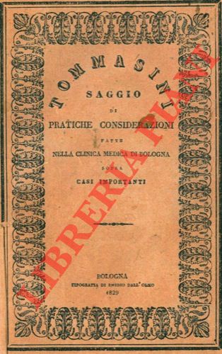 TOMMASINI G(iacomo) - - Prospetto de' risultamenti ottenuti nella Clinica Medica di Bologna dall'anno 1823 a tutto il 1828. Preceduto da un saggio di pratiche considerazioni sopra i casi pi importanti.