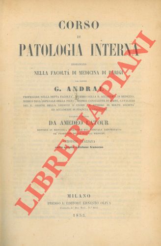 ANDRAL G. - - Corso di paologia interna. Raccolto e disteso da Amedeo LAtour.