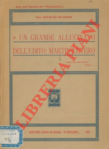 BILANCIONI Guglielmo - - Un grande allucinato dell'udito: Martin Lutero.