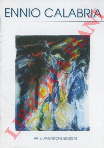 ( GIANQUINTO Alberto et AA. ) - - Ennio Calabria. Dipinti. 1992 - 1999.