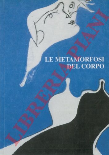 (GUADAGNINI Walter) - - Le metamorfosi del corpo. Arte italiana da de Chirico a Manzoni.