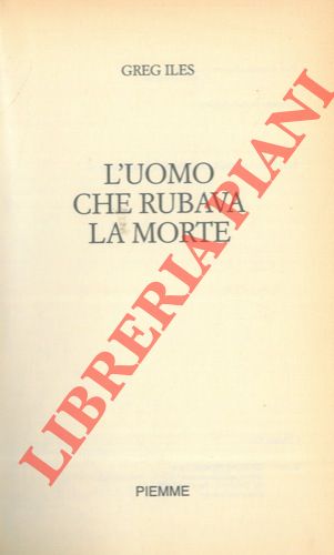 ILES Greg - - L'uomo che rubava la morte.