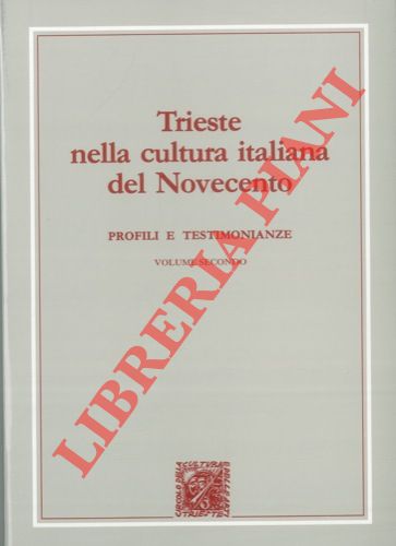AA. VV. - - Trieste nella cultura italiana del Novecento. Profili e testimonianze. Volume secondo.