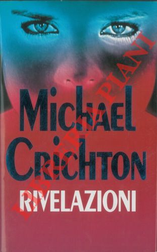 CRICHTON Michael - - Rivelazioni.