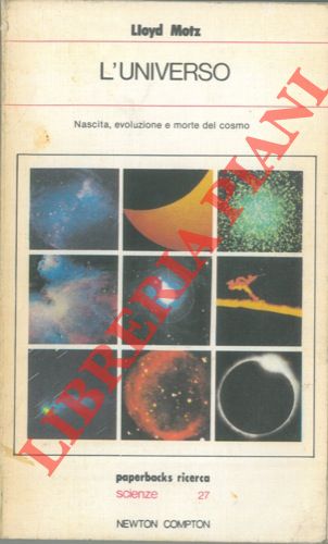 MOTZ Lloyd - - L'universo. Nascita, evoluzione e morte del cosmo.