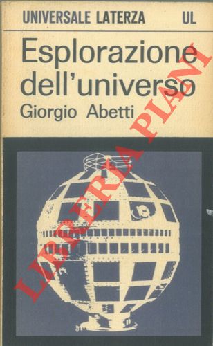 ABETTI Giorgio - - Esplorazione dell' universo.