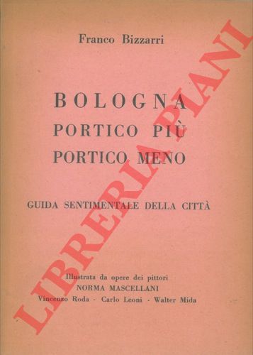 BIZZARRI Franco - - Bologna portico pi portico meno. Guida sentimentale della citt.