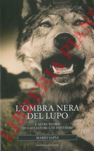SAPIA Mario - - L'ombra nera del lupo ed altre storie di cacciatori e di fantasmi.