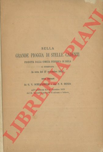 SCHIAPARELLI G.V. - DENZA P.F. - - Sulla grande pioggia di stelle cadenti prodotta dalla cometa periodica di Biela e osservata la sera del 27 novembre 1872.