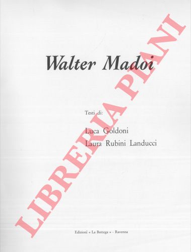 GOLDONI Luca - RUBINI LANDUCCI Laura - - Walter Madoi. Volume I. Volume II: Affreschi - Vetrate - Sculture.