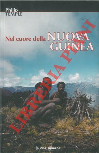 TEMPLE Philip - - Nel cuore della Nuova Guinea. L'ultima esplorazione.