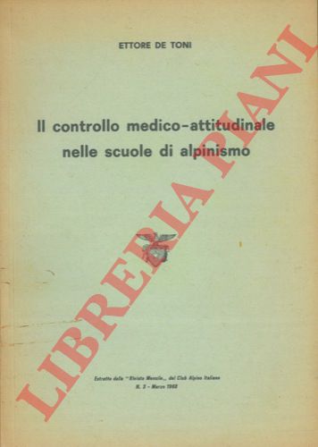 DE TONI Ettore - - Il controllo medico-attitudinale nelle scuole di alpinismo.