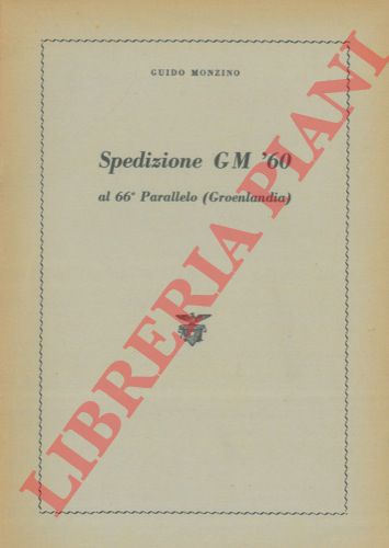 MONZINO Guido - - La spedizione GM '60 al 66 Parallelo (Groenlandia).