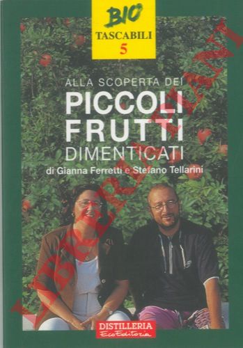 FERRETTI Gianna - TELLARINI Stefano - - Alla scoperta dei piccoli frutti dimenticati.