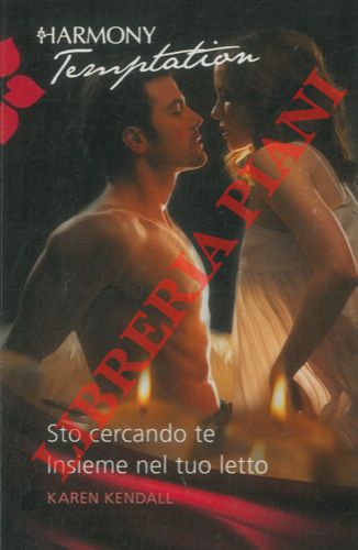 KENDALL Karen - - Sto cercando te. Insieme nel tuo letto.