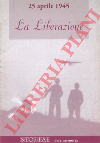 (COSSETTO Milena) - - 25 aprile 1945. La Liberazione.