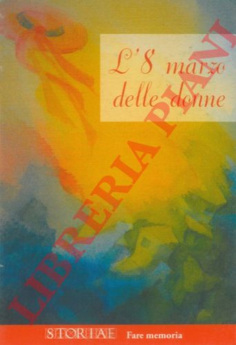 (COSSETTO Milena) - - L'8 marzo delle donne.