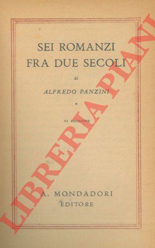 PANZINI Alfredo - - Sei romanzi fra due secoli.