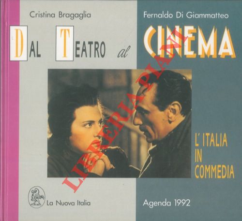 BRAGAGLIA Cristina - DI GIAMMATTETO Fernaldo - - Dal teatro al cinema: l'Italia in commedia. Agenda 1992.