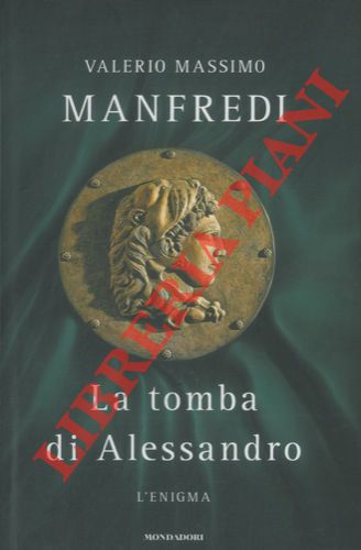 MANFREDI Valerio Massimo - - La tomba di Alessandro. L'enigma.