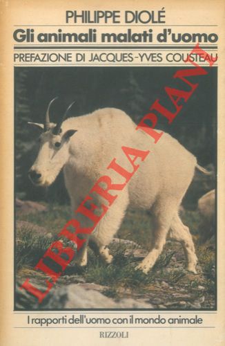 DIOLE' Philippe - - Gli animali malati d'uomo. I rapporti dell'uomo con il mondo animale.