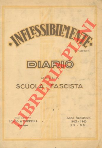 - - Inflessibilmente. Diario della scuola fascista. Anno scolastico 1942-43 - XX-XXI.