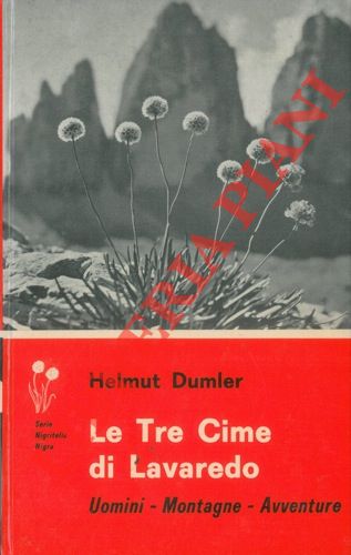 DUMLER Helmut - - Le Tre Cime di Lavaredo. Uomini - Montagne - Avventure.